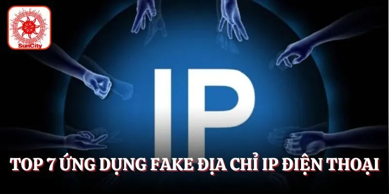 Top 7 ứng dụng fake địa chỉ IP cho điện thoại