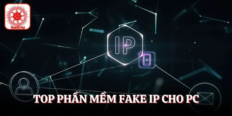 Top phần mềm fake IP cho PC