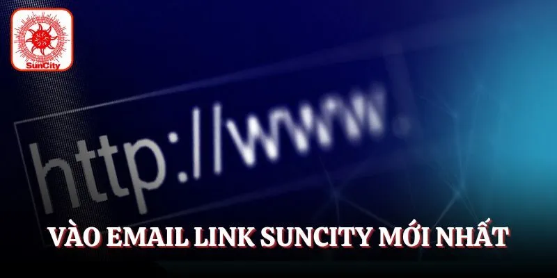 Vào email nhận link cá cược Suncity mới nhất