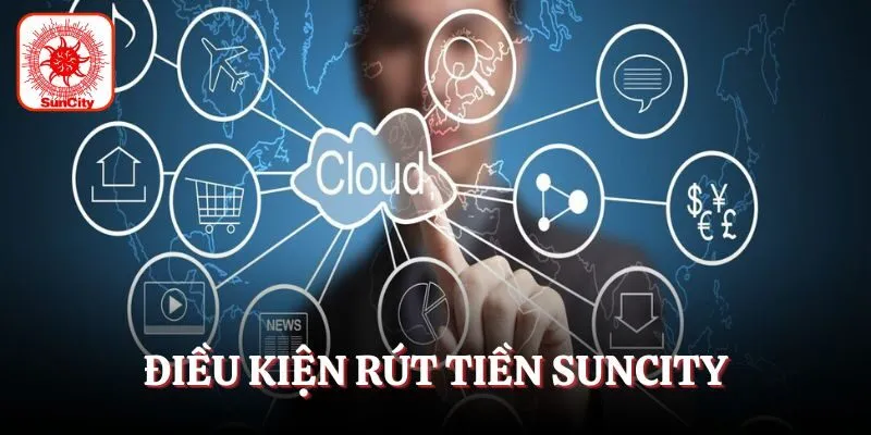 Điều kiện rút tiền Suncity