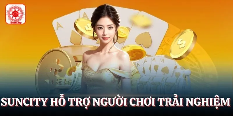 Suncity hỗ trợ người tham gia trải nghiệm giải trí dễ dàng