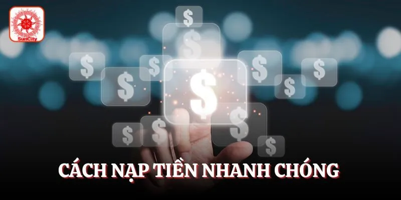 Cách nạp tiền nhanh chóng từ lần đầu tiên tham gia